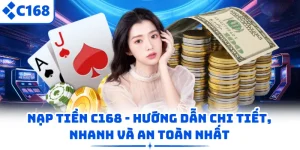 Nạp Tiền C168 – Hướng Dẫn Chi Tiết, Nhanh Và An Toàn Nhất