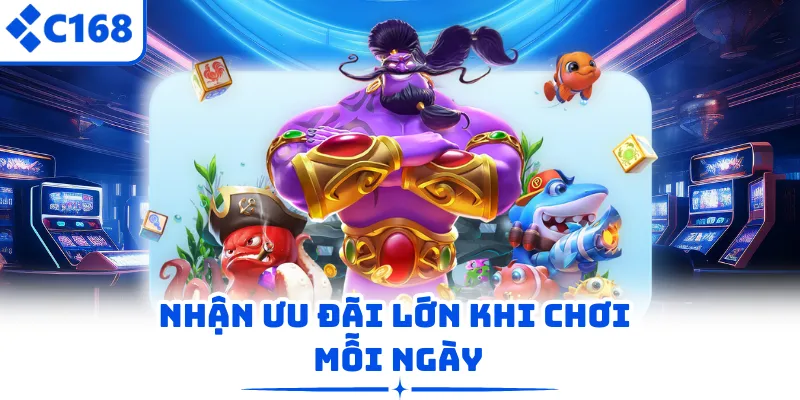 Nhận ưu đãi lớn khi chơi mỗi ngày
